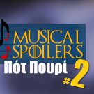 Musical Spoilers #9: Ποτ Πουρί #2