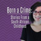 “Born a Crime: Stories From a South African Childhood”- Βιβλιοσκώληκες ep. 110